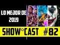 Show Cast 82 - ¡LO MEJOR DE 2019!