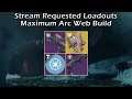 stream requested loadouts: maximum arc web build