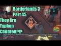 Borderlands 3 Part 45 They Are Typhon Children?!?