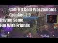 CoD: BO Cold War Zombies Cranked 2.0 Having Some Fun With Friends