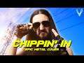 Cyberpunk 2077 - Chippin' In [EPIC METAL COVER] (Little V)