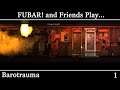 FUBAR! and Friends Play - Barotrauma [1]