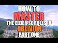 How to MASTER The Elder Scrolls IV: Oblivion - Part 1