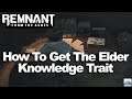 Remnant From the Ashes: How to get the Elder Knowledge Trait and earn experience points fast