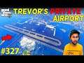 TREVOR'S MOST EXPENSIVE PRIVATE AIRPORT GTA 5 | GTA5 GAMEPLAY #327