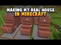Building My Real House In Minecraft, but...