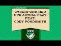 Cyberpunk Red RPG Actual Play feat. Cody Pondsmith