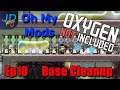 Ep10 Base Cleanup | Oxygen Not Included | OhMyMods