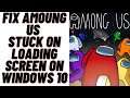How to Fix AmongUs Stuck On Laoding Screen- Solved 2021