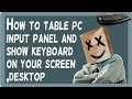 How to table pc input panel and show keyboard on your screen ,desktop.