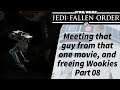 Jedi Fallen Order - Part 08 - Meeting that guy from that one movie, and freeing Wookiees