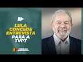 TVPT entrevista Lula