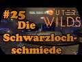 Outer Wilds [German] Let's Play - #25 Die Schwarzlochschmiede