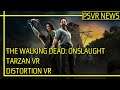 PSVR NEWS | The Walking Dead: Onslaught - Good News! | Tarzan VR - Latest | Distortion VR