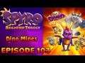 Spyro Reignited Trilogy - EPISODE 103 | Spyro: Year of The Dragon - Dino Mines