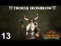 THOREK IRONBROW #13 - The Silence & The Fury - Total War: Warhammer 2 Vortex Campaign