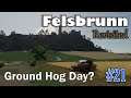 Felsbrunn Revisited - Ground Hog Day - Episode #21
