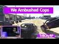 We Ambush the Cops in TrillCity Roleplay FiveM Mod GTA V
