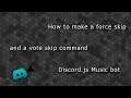 How to make a force skip and a vote skip command [DISCORD.JS MUSIC BOT]