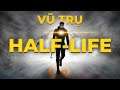 VŨ TRỤ HALF-LIFE VÀ CÂU CHUYỆN BÍ ẨN BẠN CHƯA BIẾT