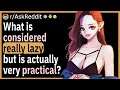What is considered lazy, but is actually really useful/practical?
