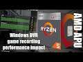 Windows 10 DVR video recording performance impact - AMD APU Raven Ridge test