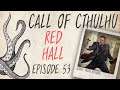 CALL OF CTHULHU RPG | Red Hall | Episode 53