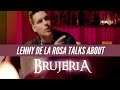 Lenny De La Rosa Talks About His New Single Brujeria