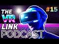 The VR Link Podcast - The Future of Playstation VR? \ VR Gaming News S2 E15