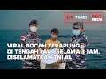 VIRAL BOCAH TERAPUNG DI TENGAH LAUT SELAMA 3 JAM, DISELAMATKAN TNI AL