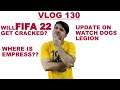 VLOG 130 | WILL FIFA 22 BE CRACKED ? UPDATE ON WATCH DOGS LEGION |