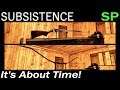 It's About Time! | Subsistence Single Player Gameplay | EP 118 | Season 4