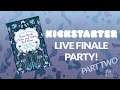 Kickstarter Finale Party: Part 2!
