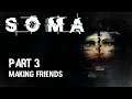 Making Friends - Part 3 - SOMA