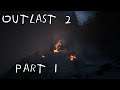Outlast 2 - Part 1 | INVESTIGATE A DEATH CULT 60FPS GAMEPLAY |