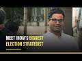 Prashant Kishor: India's Biggest Election Strategist