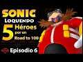 Sonic Loquendo: 5 Héroes por un Road to 100 | Episodio 6