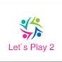 Let`s Play 2