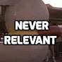 Never Relevant