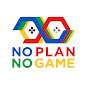No Plan No Game