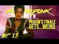 [ 15 ]  PANAM'S FINALE GET'S... WEIRD • CYBERPUNK 2077: HARDEST DIFFICULTY