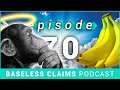 All Monkeys Go To Heaven | Baseless Claims Podcast Ep. 70