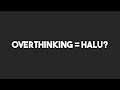 Apa Overthinking Itu = Halu?