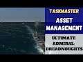 Ultimate Admiral: Dreadnoughts - [Taskmaster] Asset Management (Alpha 7.6)