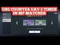 USE COUNTER UAV 5 TIMES IN MP MATCHES | HOW TO USE COUNTER UAV 5 TIMES IN MP MATCHES