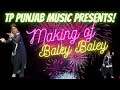Making of Baley Baley Tor Punjaban Di | TP Punjab Music