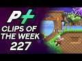 Project Plus Clips of the Week Episode 227
