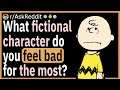 What fictional character do you feel bad for the most?