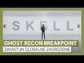 Ghost Recon Breakpoint: zwiastun globalne zagrożenie