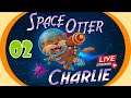 【Space Otter Charlie】Promotion Stream #02 نسولف ونكمل اللعبة الجميلة